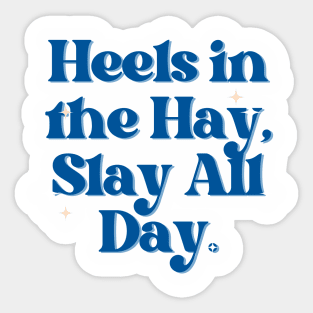 Heels in the Hay, Slay All Day. Sticker